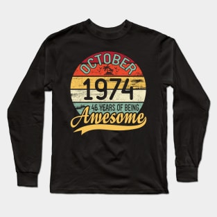 October 1974 Happy Birthday 46 Years Of Being Awesome To Me You Dad Mom Son Daughter Long Sleeve T-Shirt